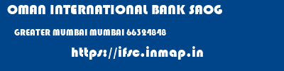 OMAN INTERNATIONAL BANK SAOG  GREATER MUMBAI MUMBAI 66324848   ifsc code